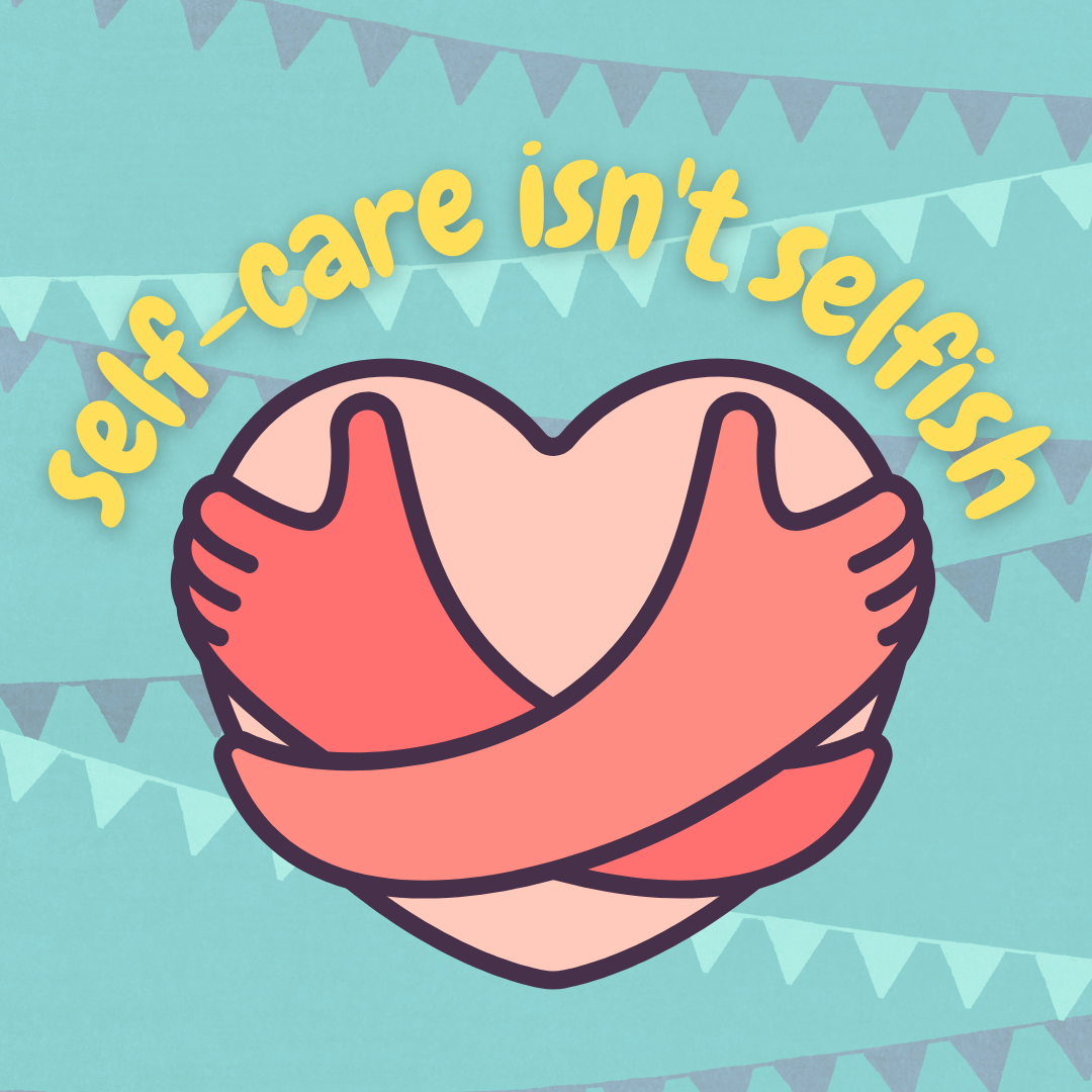 Heart being hugged by two arms on a blue border with yellow text that reads self-care isn't selfish
