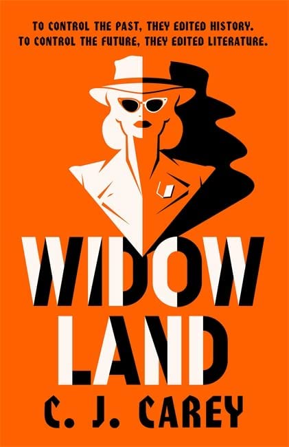 Orange background with a graphic image of woman dressed like a spy that says Widowland by C.J. Carey. The subtitle: To control the past, they edited history. To control the future, they edited literature.