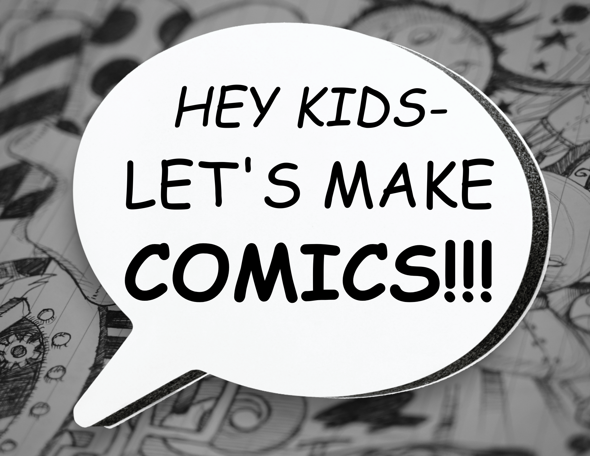 A speech bubble is overlaying comic artwork. The speech bubble reads, "Hey kids, let's make comics!"