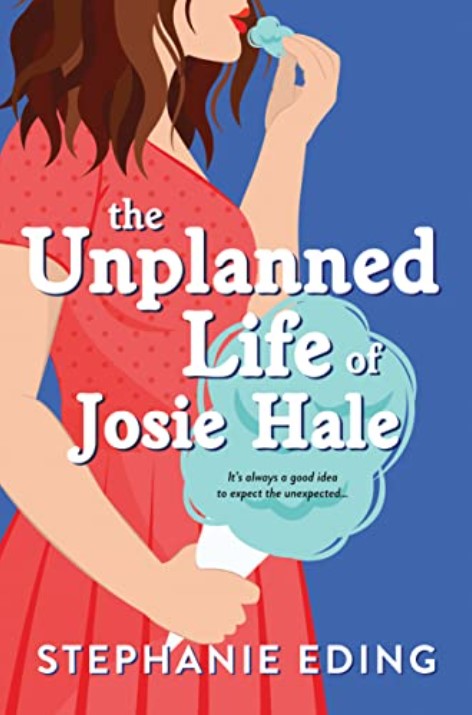 Cover of the book The Unplanned Life of Josie Hale by Stephanie Eding