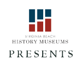 Virginia Beach History Logo with below text Virginia Beach History Museum Presents