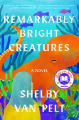 Cover of Remarkably Bright Creatures by Shelby Van Pelt.