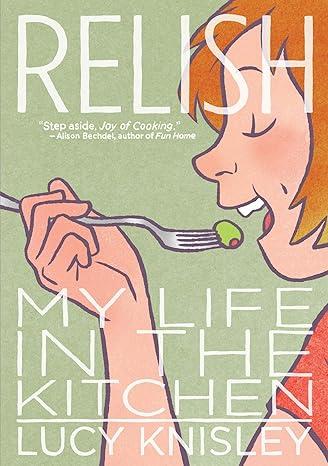 Cover of the book "Relish: My Life in teh Kitchen" by Lucy Knisley.