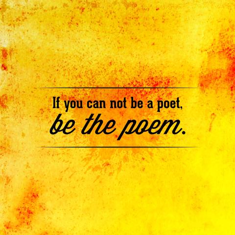 Text reads "If you can not be a poet, be the poem." on a yellow background.