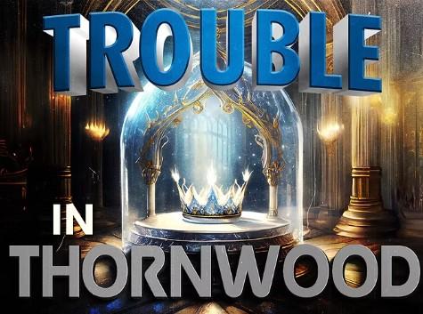 Image with caption "Trouble in Thornwood" with a crown in a glass case pictured.